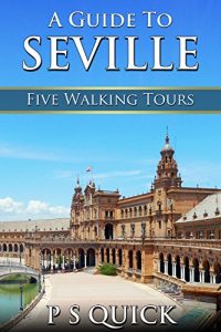 Baixar A Guide to Seville: Five Walking Tours (Walking Tour Guides) pdf, epub, eBook