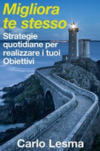 Baixar Migliora te stesso: Strategie quotidiane per realizzare i tuoi obiettivi (Italian Edition) pdf, epub, eBook