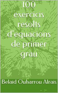 Baixar 100 exercicis resolts d’equacions de primer grau (Catalan Edition) pdf, epub, eBook