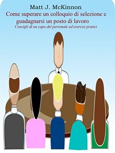 Baixar Come superare un colloquio di selezione e guadagnarsi un posto di lavoro – Consigli di un capo del personale ed esercizi pratici pdf, epub, eBook