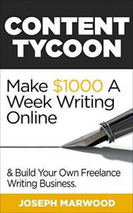 Baixar Content Tycoon: Make $1000 A Week Writing Online: And Build Your Own Freelance Writing Business (English Edition) pdf, epub, eBook