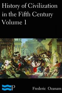 Baixar History of Civilization in the Fifth Century, Volume 1 (English Edition) pdf, epub, eBook