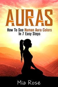 Baixar Auras: How To See Human Aura Colors In 7 Easy Steps (Auras, Reiki, Chakras, Meditation, Pyschic Development, Yoga For Beginners) (English Edition) pdf, epub, eBook