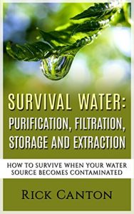 Baixar Survival Water: Purification, Filtration, Storage and Extraction: How To Survive When Your Water Source Becomes Contaminated (Survival and Prepping) (English Edition) pdf, epub, eBook