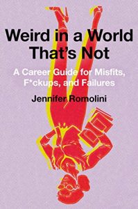 Baixar Weird in a World That’s Not: A Career Guide for Misfits, F*ckups, and Failures pdf, epub, eBook