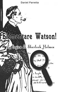 Baixar Elementare Watson!: La logica di SHERLOCK HOLMES (Italian Edition) pdf, epub, eBook