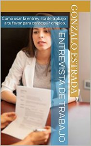 Baixar Entrevista de Trabajo: Como usar la entrevista de trabajo a tu favor para conseguir empleo. (Spanish Edition) pdf, epub, eBook