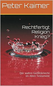 Baixar Rechtfertigt Religion Krieg?: Der wahre Gottesknecht im Alten Testament (German Edition) pdf, epub, eBook