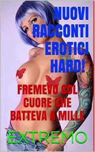 Baixar COL CUORE CHE BATTEVA A MILLE: NUOVI RACCONTI HARD (Italian Edition) pdf, epub, eBook