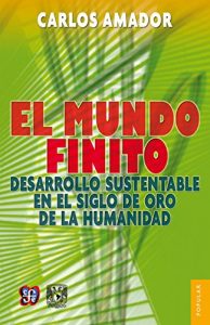 Baixar El mundo finito. Desarrollo sustentable en el siglo de oro de la humanidad (Coleccin Popular) pdf, epub, eBook