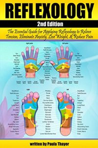 Baixar Reflexology: The Essential Guide for Applying Reflexology to Relieve Tension, Eliminate Anxiety, Lose Weight, and Reduce Pain ( Reflexology for Beginners ) (English Edition) pdf, epub, eBook