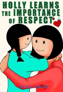 Baixar Holly Learns The Importance Of Respect: Discover The Easiest Way To Teach Your Children Respect You (English Edition) pdf, epub, eBook