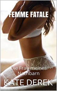 Baixar FEMME FATALE: Die Frau meines Nachbarn (German Edition) pdf, epub, eBook