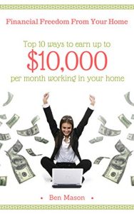 Baixar Financial Freedom From Your Home: Top 10 ways to earn up to $10,000 per month working in your home (English Edition) pdf, epub, eBook