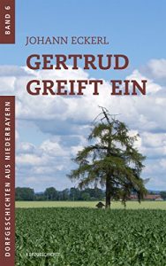 Baixar Gertrud greift ein (Dorfgeschichten aus Niederbayern 6) (German Edition) pdf, epub, eBook