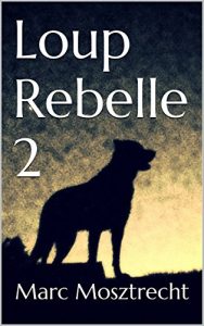 Baixar Loup Rebelle 2 (Les Guerres des Loups t. 3) (French Edition) pdf, epub, eBook