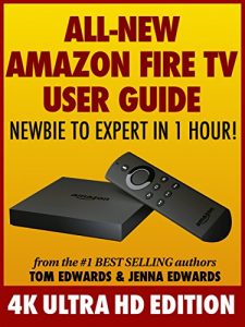 Baixar All-New Amazon Fire TV User Guide: Newbie to Expert in 1 Hour!: 4K Ultra HD Edition (English Edition) pdf, epub, eBook