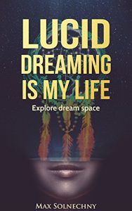 Baixar Lucid Dreaming is My Life. Effective Lucid Dreaming Technique for Beginners and Experienced: Explore Dream Space (English Edition) pdf, epub, eBook