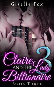 Baixar LESBIAN ROMANCE: Claire and the Lady Billionaire 3 (Book Three) (English Edition) pdf, epub, eBook