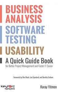 Baixar Business Analysis, Software Testing, Usability : A Quick Guide Book for Better Project Management and Faster IT Career (English Edition) pdf, epub, eBook