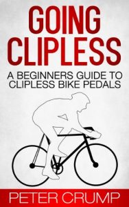 Baixar Going Clipless. A Beginners Guide to Clipless Bike Pedals (Beginners Road Cycling Techniques Book 2) (English Edition) pdf, epub, eBook