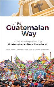 Baixar The Guatemalan Way: A Guide to Experiencing Guatemalan Culture like a Local (English Edition) pdf, epub, eBook