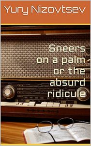 Baixar Sneers on a palm or the absurd ridicule: Amusing, absurd and hopeless sarcastic-absurdist design, in which there is a wish to look every day. (English Edition) pdf, epub, eBook