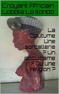 Baixar La Coutume Une sorcellerie ? Un occultisme ? Ou une religion ? (French Edition) pdf, epub, eBook