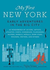Baixar My First New York: Early Adventures in the Big City (As Remembered by Actors, Artists, Athletes, Chefs, Comedians, Filmmakers, Mayors, Models, Moguls, Porn Stars, Rockers, Writers, and Others) pdf, epub, eBook