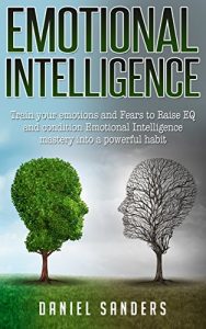 Baixar Emotional Intelligence: Train Your Emotions And Fears To Raise EQ And Condition Emotional Intelligence Mastery Into A Powerful Habit (English Edition) pdf, epub, eBook