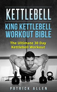 Baixar Kettlebell: King Kettlebell Workout Bible: The Ultimate 30 Day Kettlebell Workout (kettlebell, training, workouts, resistance,lifting) (English Edition) pdf, epub, eBook