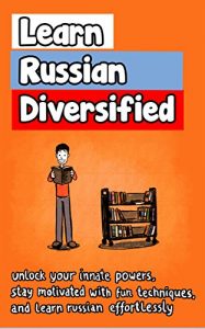 Baixar Learn Russian Diversified: Unlock your Innate Powers, Stay Motivated with Fun Techniques, and Learn Russian Effortlessly (English Edition) pdf, epub, eBook