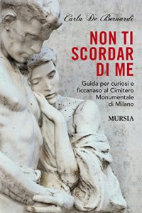 Baixar Non ti scordar di me: Guida per curiosi e ficcanaso al Cimitero Monumentale di Milano (Milano in Mano) (Italian Edition) pdf, epub, eBook