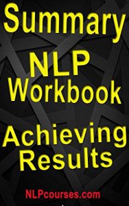 Baixar Summary of NLP Workbook: A Practical Guide to Achieving the Results You Want: Putting the power of NLP for work, success and life (English Edition) pdf, epub, eBook