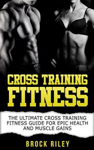 Baixar Cross Training Fitness: The Ultimate Cross Training Fitness Guide For Epic Health and Muscle Gains (Paleo Diet, WOD, Mobility, Weightlifting, Kettlebell, Calisthenics) (English Edition) pdf, epub, eBook