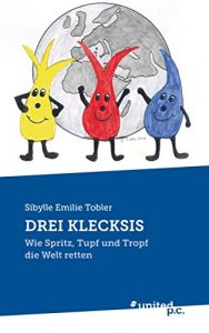 Baixar DREI KLECKSIS: Wie Spritz, Tupf und Tropf die Welt retten (German Edition) pdf, epub, eBook