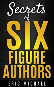 Baixar Secrets of Six Figure Authors: The 10 Most Important Kindle Publishing Action Tasks for Self Published Authors (Be a Kindle Bestseller Book 2) (English Edition) pdf, epub, eBook