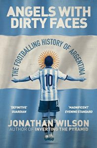 Baixar Angels With Dirty Faces: The Footballing History of Argentina (English Edition) pdf, epub, eBook