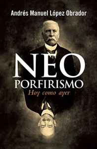Baixar Neoporfirismo: Hoy como ayer pdf, epub, eBook
