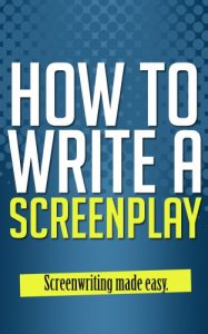 Baixar How to Write a Screenplay: Screenwriting Made Easy (Screenplay Writing, Screenplay and Scripts, Screenplay Format, Screenplay Kindle, Screenplay Publish, Screenplays of Movies) (English Edition) pdf, epub, eBook