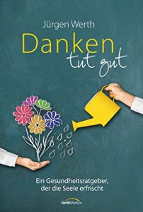 Baixar Danken tut gut: Ein Gesundheitsratgeber, der die Seele erfrischt. (German Edition) pdf, epub, eBook