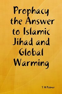 Baixar Prophacy the Answer to Islamic Jihad and Global Warming pdf, epub, eBook