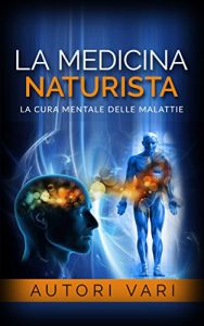 Baixar La Medicina Naturista – La cura mentale delle malattie pdf, epub, eBook