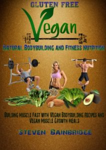 Baixar Gluten Free Vegan-Natural Bodybuilding and Fitness Nutrition: Building Muscle Fast with Vegan Bodybuilding Recipes and Vegan Muscle growth Meals (Vegan … bodybuilding and fitness) (English Edition) pdf, epub, eBook