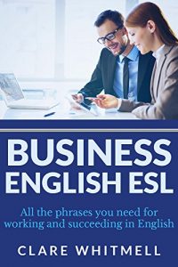 Baixar Business English ESL: All the phrases you need for working and succeeding in English (English Edition) pdf, epub, eBook