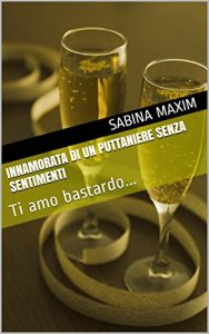 Baixar Innamorata Di Un Puttaniere Senza Sentimenti: Ti amo bastardo… (Italian Edition) pdf, epub, eBook