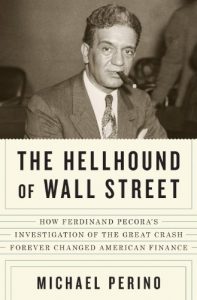 Baixar The Hellhound of Wall Street: How Ferdinand Pecora’s Investigation of the Great Crash Forever Changed American  Finance pdf, epub, eBook
