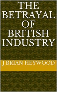 Baixar The Betrayal of British Industry (English Edition) pdf, epub, eBook