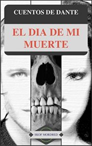Baixar CUENTOS DE DANTE : EL DIA DE MI MUERTE (Spanish Edition) pdf, epub, eBook