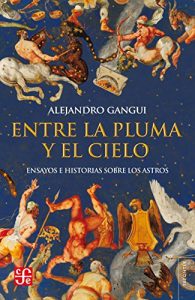 Baixar Entre la pluma y el cielo. Ensayos e historias sobre los astros pdf, epub, eBook